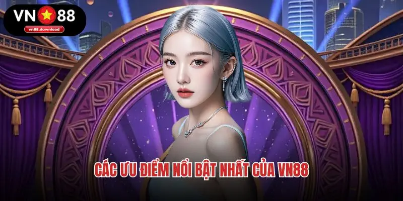Các ưu điểm nổi bật nhất của VN88