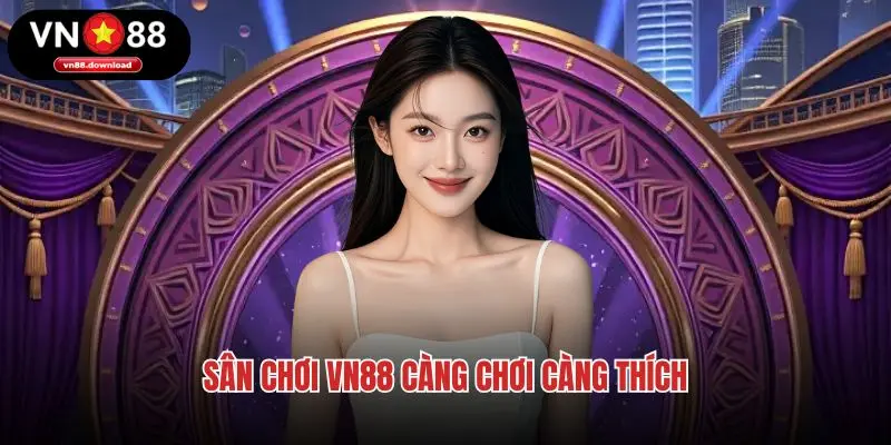 Sân chơi VN88 càng chơi càng thích