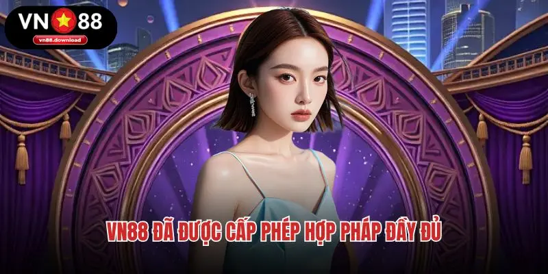 VN88 đã được cấp phép hợp pháp đầy đủ