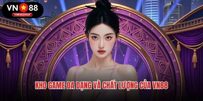 Kho game đa dạng và chất lượng của VN88