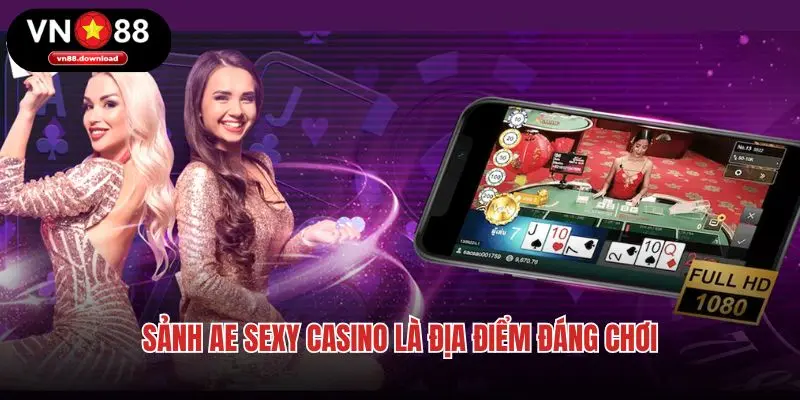 Sảnh AE Sexy casino là địa điểm đáng chơi