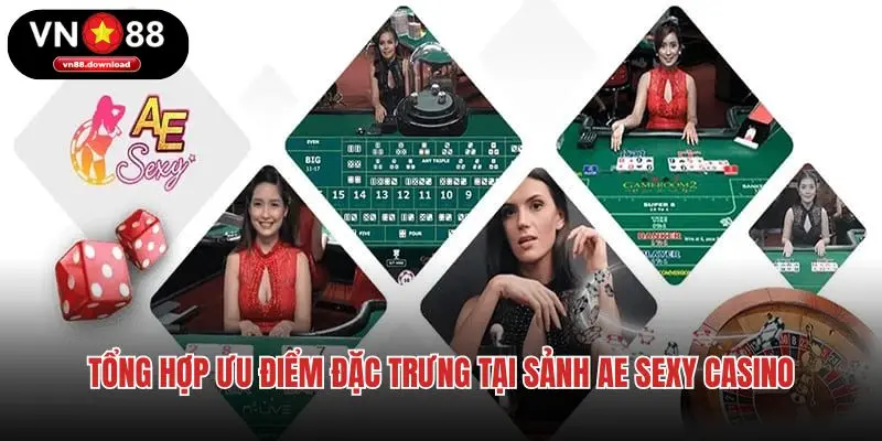 Tổng hợp ưu điểm đặc trưng tại sảnh AE Sexy casino