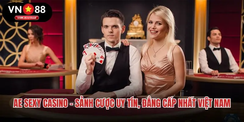 Ae Sexy Casino - Sảnh Cược Uy Tín, Đẳng Cấp Nhất Việt Nam