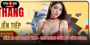 Sảnh AG Live Casino VN88 – Chơi Casino Cuốn Hút Cùng Dealer