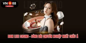 Bbin Live Casino - Hệ Thống Sòng Bài Chuyên Nghiệp Nhất Châu Á