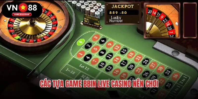 Các tựa game BBIN live casino nên chơi