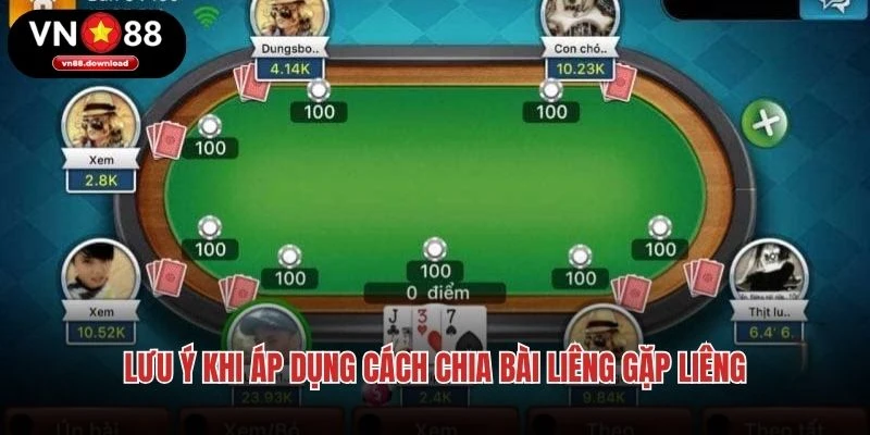 Lưu ý khi áp dụng cách chia bài liêng gặp liêng