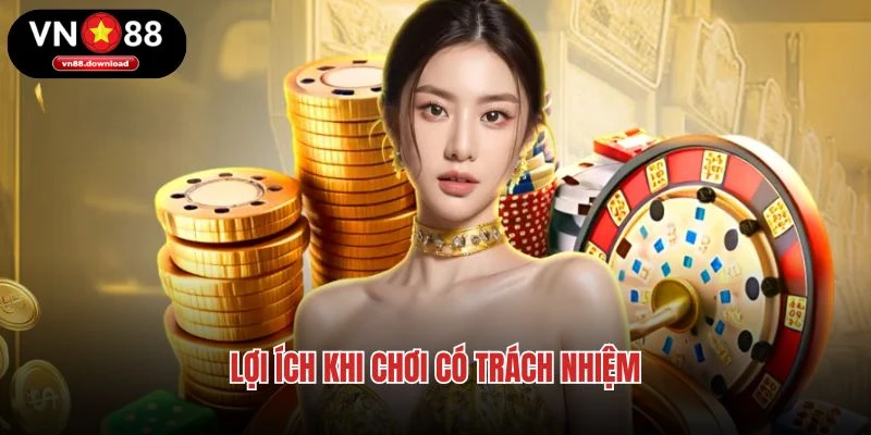 Lợi ích khi chơi có trách nhiệm