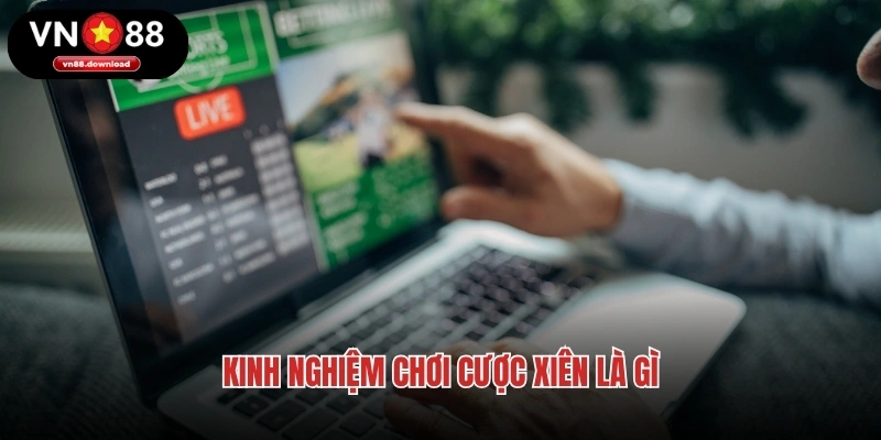 Kinh nghiệm chơi cược xiên là gì