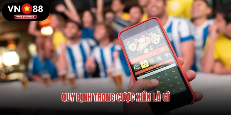 Quy định trong cược xiên là gì