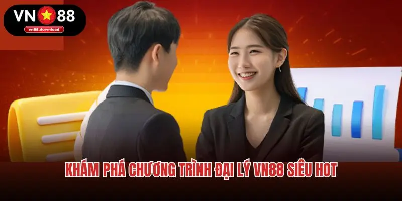 Khám phá chương trình đại lý VN88 siêu hot