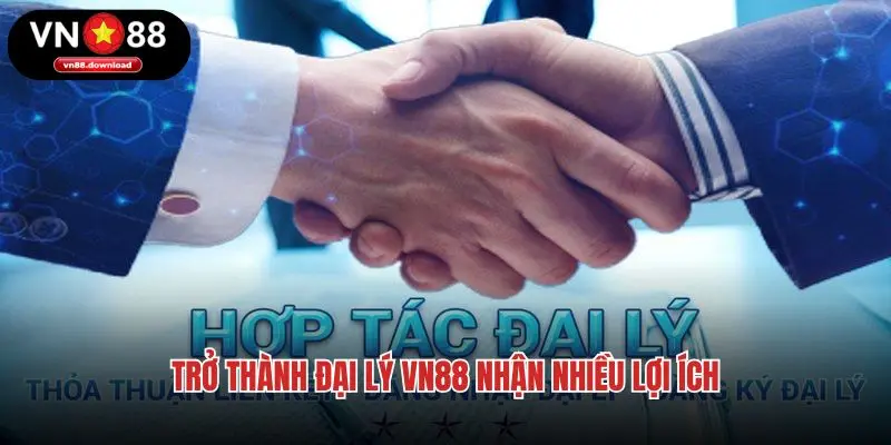 Trở thành đại lý VN88 nhận nhiều lợi ích