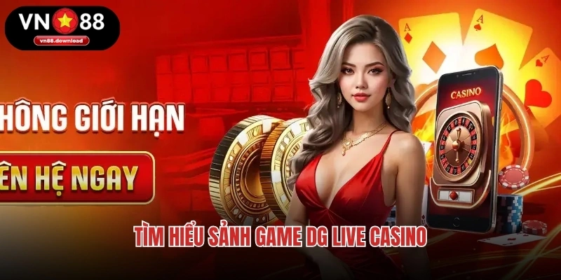 Tìm hiểu sảnh game DG Live Casino