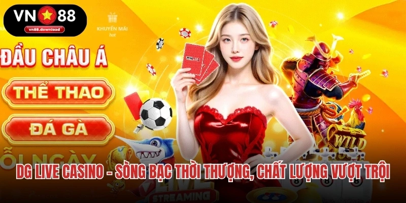DG Live Casino – Sòng Bạc Thời Thượng, Chất Lượng Vượt Trội
