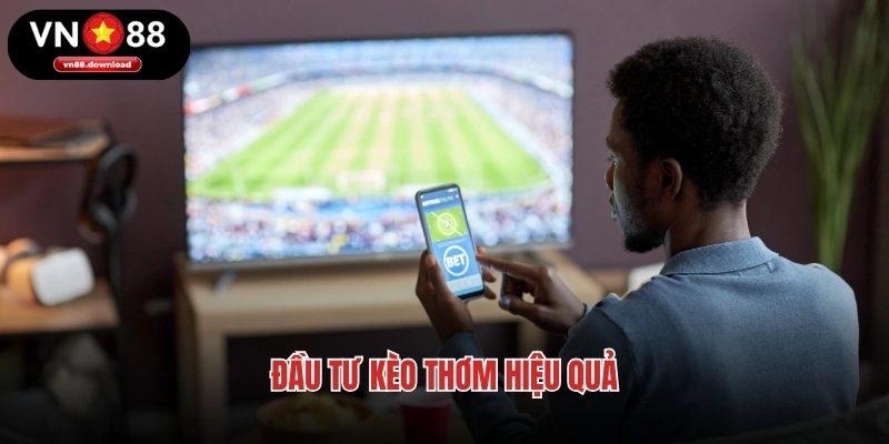 Đầu tư kèo thơm hiệu quả