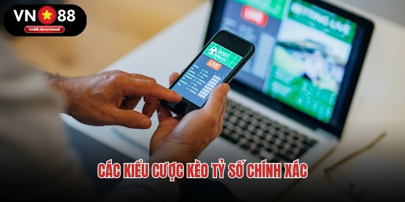Các kiểu cược kèo tỷ số chính xác