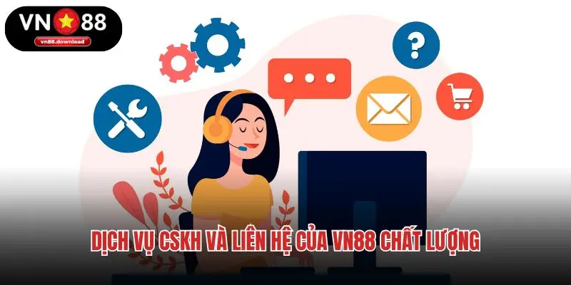 Dịch vụ CSKH và liên hệ của VN88 chất lượng