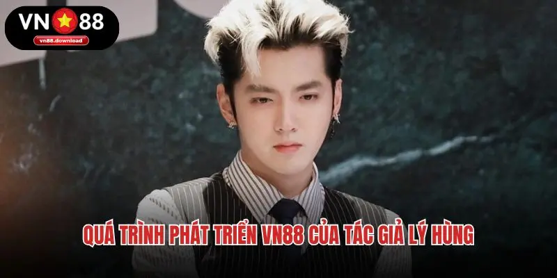 Quá trình phát triển VN88 của tác giả Lý Hùng