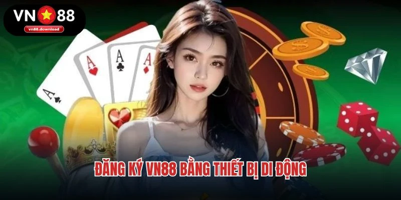 Đăng ký VN88 bằng thiết bị di động