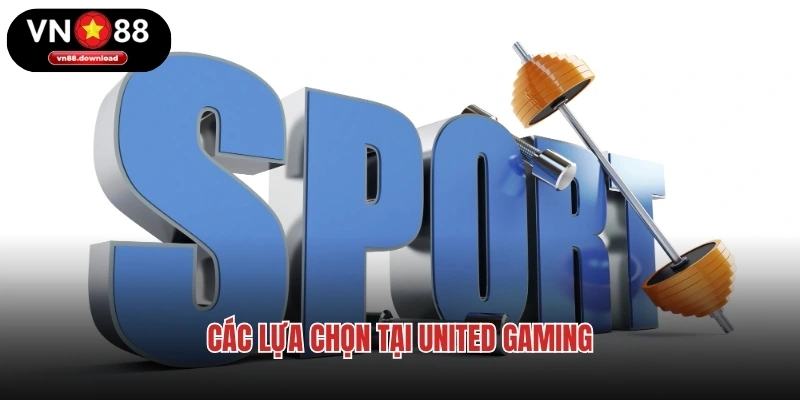 Các lựa chọn tại United Gaming