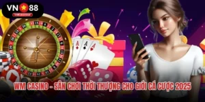 WM Casino – Sân Chơi Thời Thượng Cho Giới Cá Cược 2025