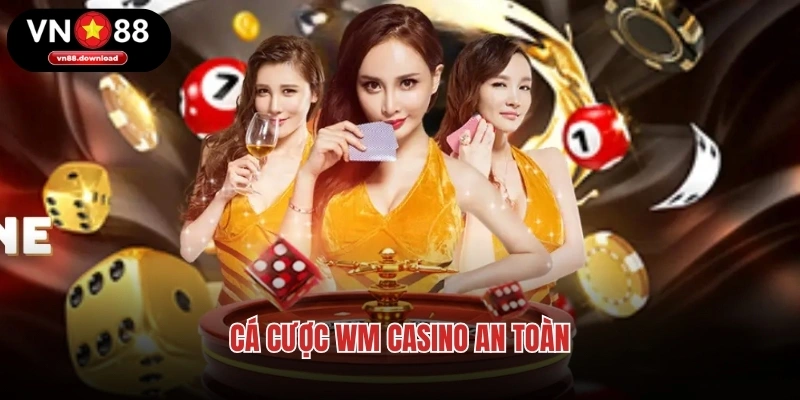 Cá cược WM Casino an toàn