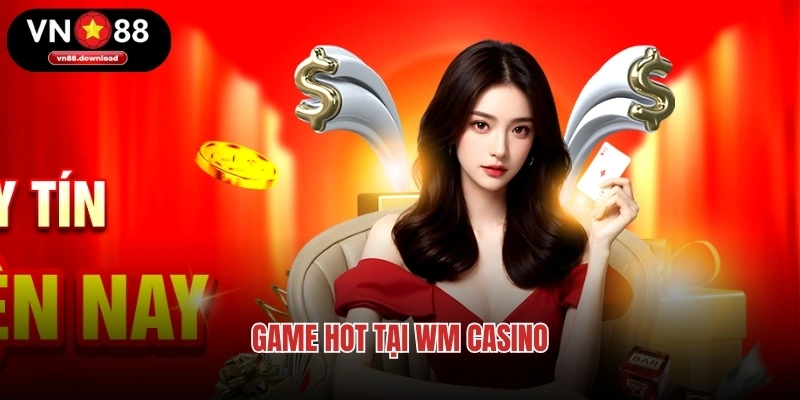 Game hot tại WM Casino