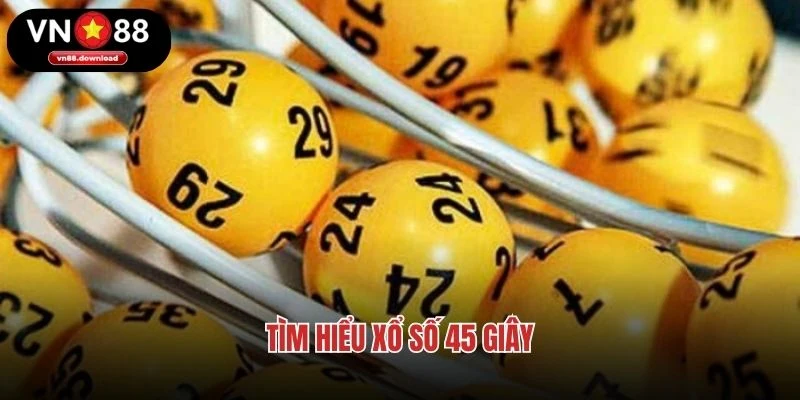 Tìm hiểu xổ số 45 giây