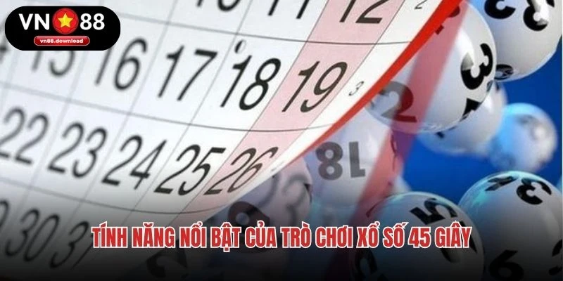 Tính năng nổi bật của trò chơi xổ số 45 giây