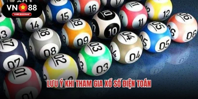 Lưu ý khi tham gia xổ số điện toán
