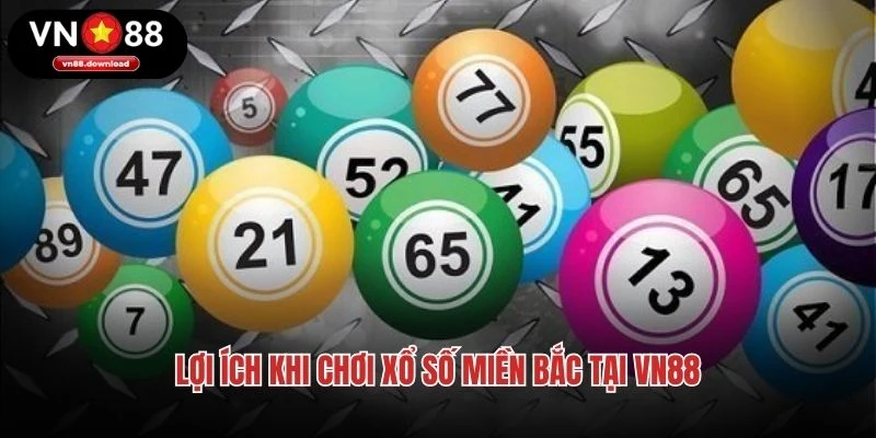 Lợi ích khi chơi xổ số miền Bắc tại VN88