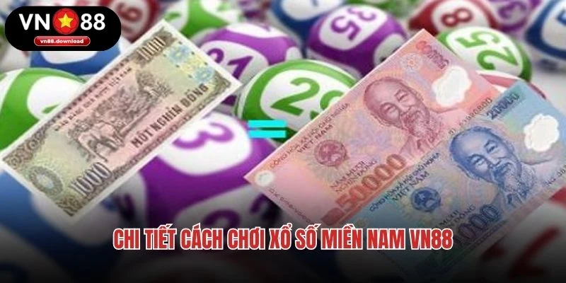 Chi tiết cách chơi xổ số miền Nam VN88