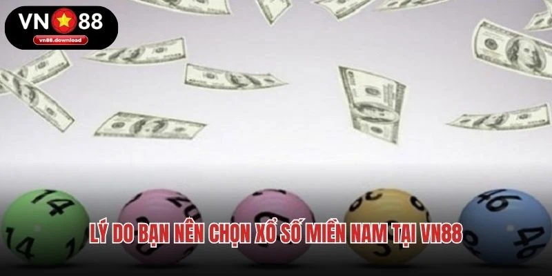 Lý do bạn nên chọn xổ số miền Nam tại VN88