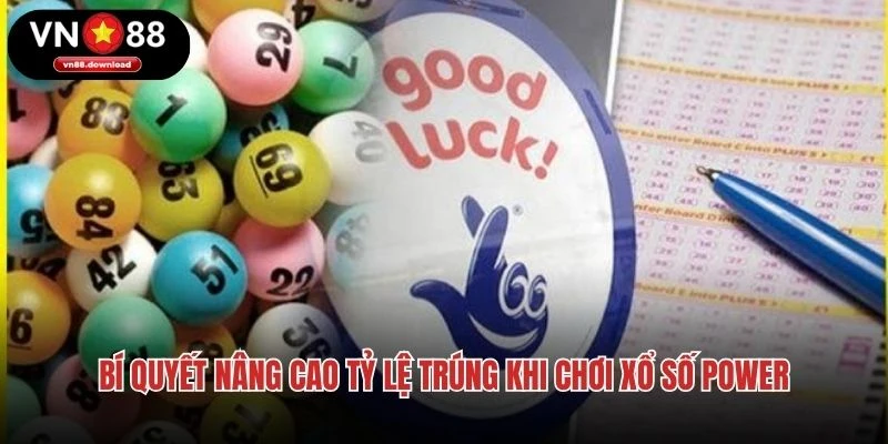 Bí quyết nâng cao tỷ lệ trúng khi chơi xổ số Power