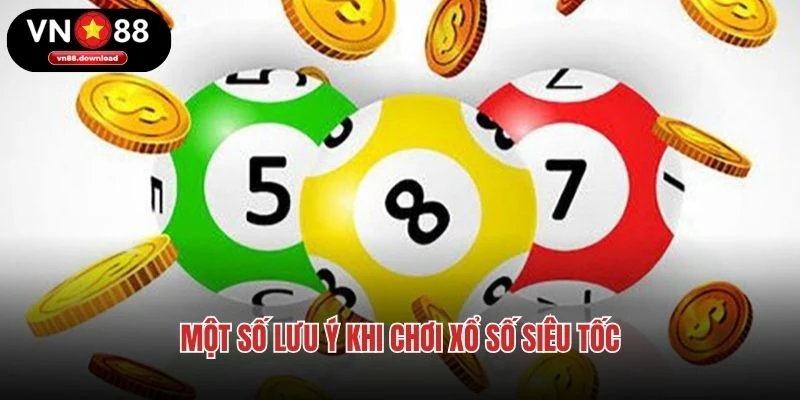 Một số lưu ý khi chơi xổ số siêu tốc
