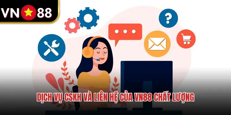 Dịch vụ CSKH và liên hệ chất lượng cao 